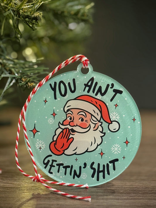 You Ain't Gettin' Sh*t- Ornament